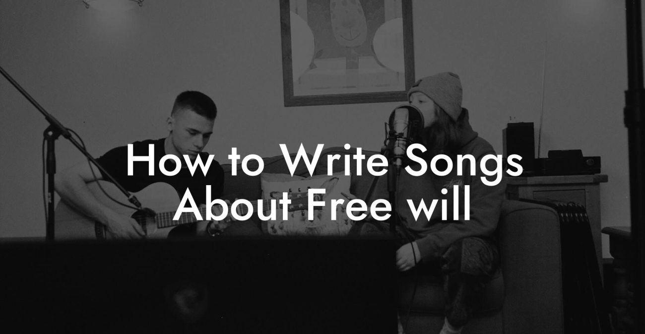 How to Write Songs About Free will