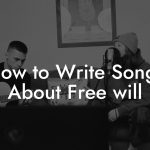 How to Write Songs About Free will