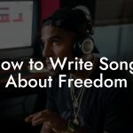 How to Write Songs About Freedom