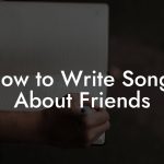 How to Write Songs About Friends