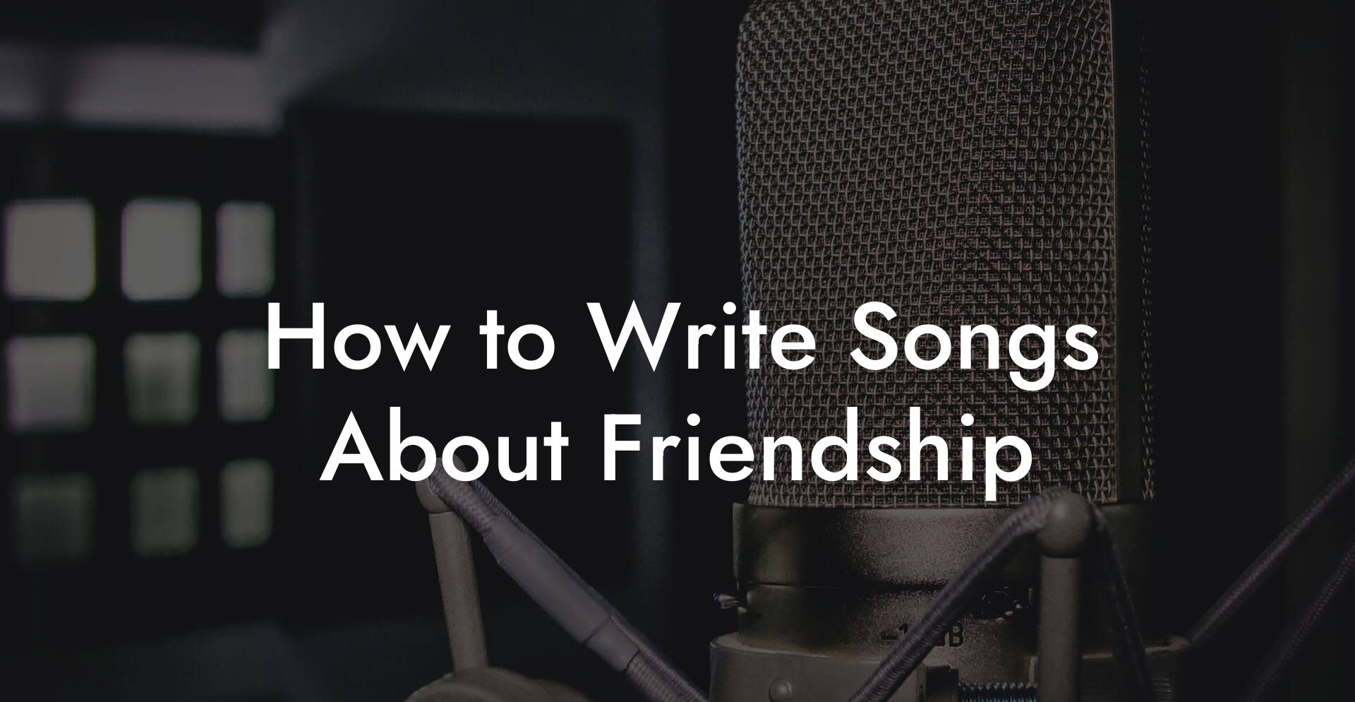 How to Write Songs About Friendship