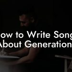 How to Write Songs About Generations