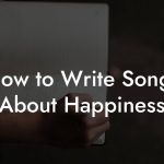 How to Write Songs About Happiness
