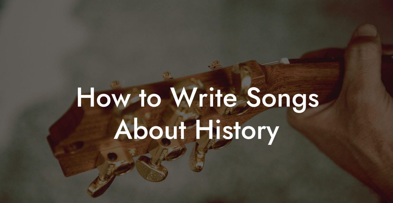 How to Write Songs About History