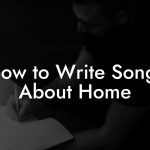 How to Write Songs About Home