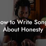 How to Write Songs About Honesty