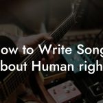 How to Write Songs About Human rights