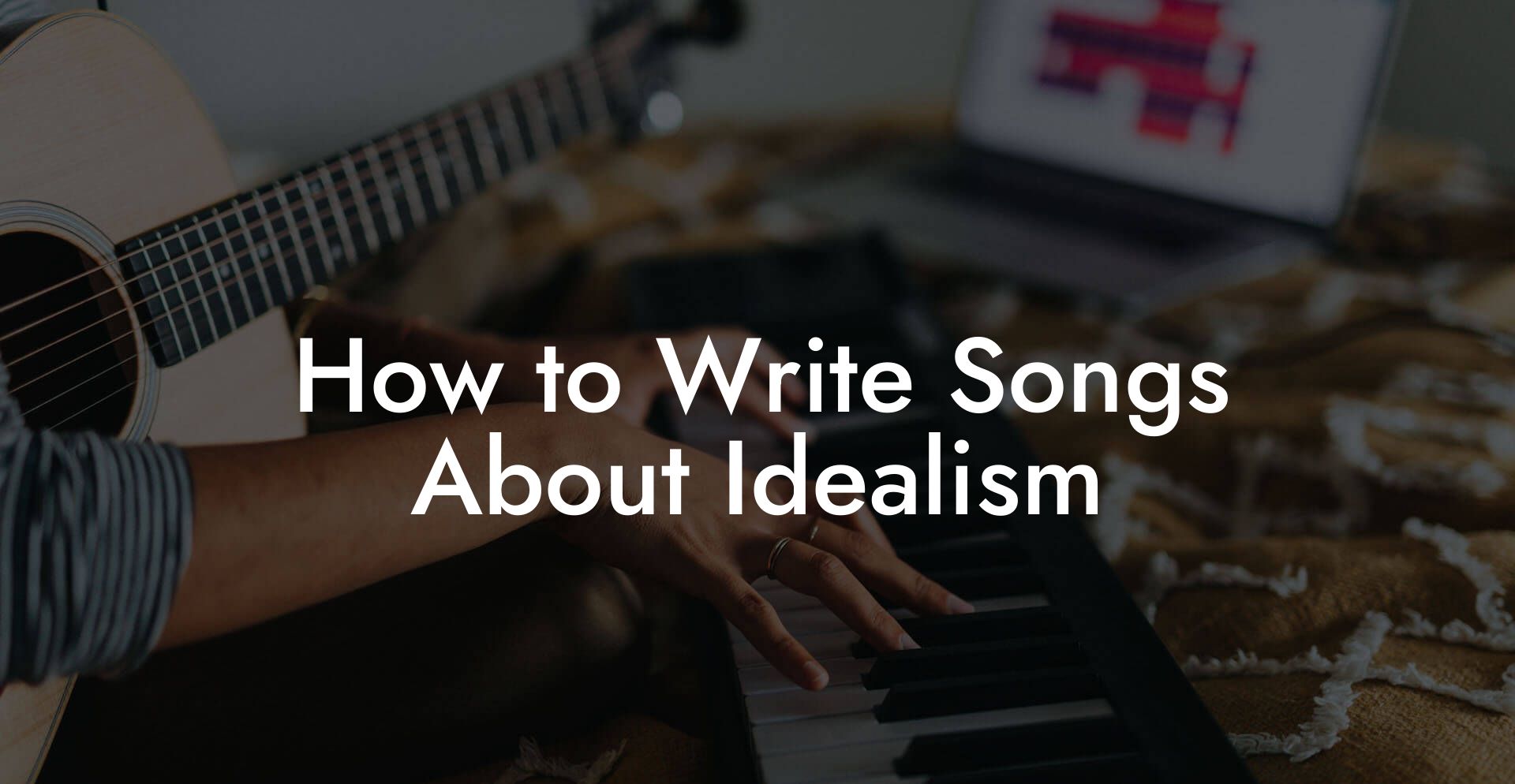 How to Write Songs About Idealism