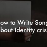How to Write Songs About Identity crisis