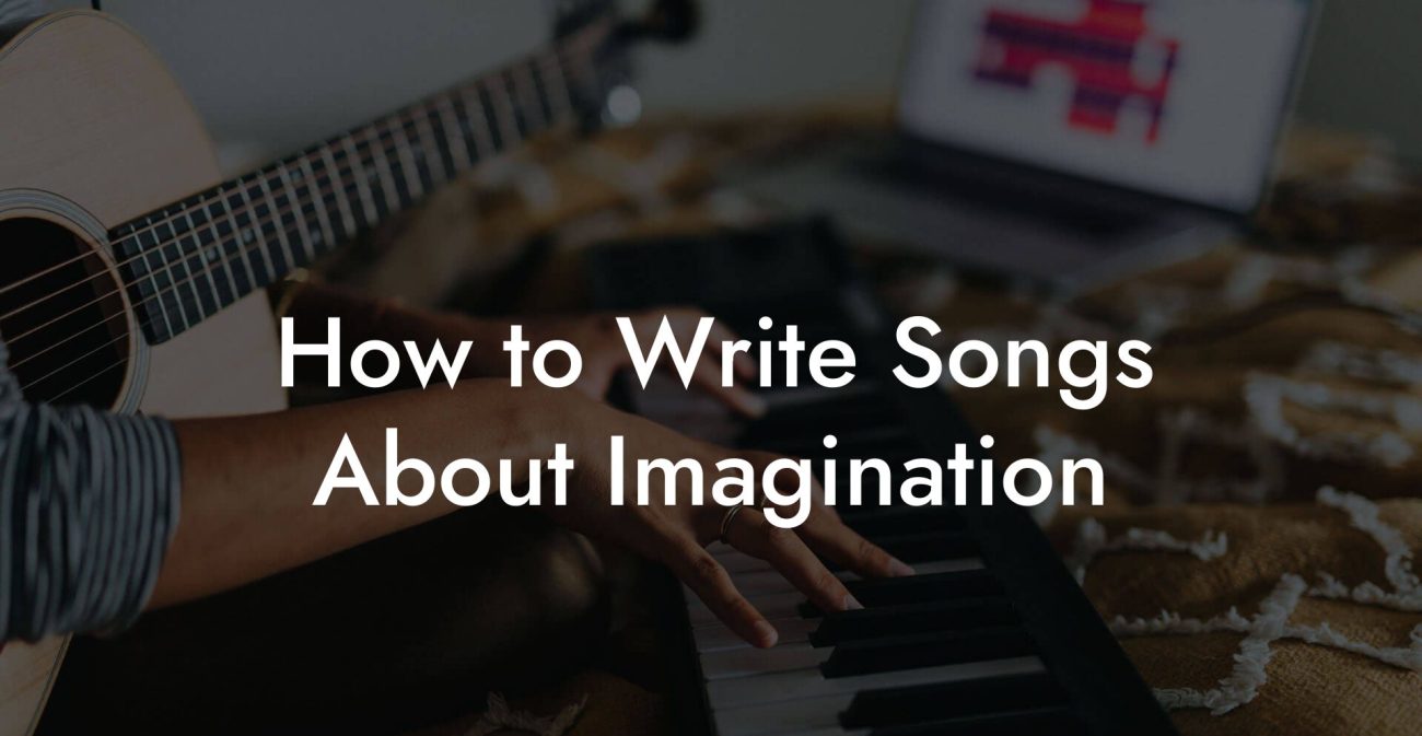 How to Write Songs About Imagination