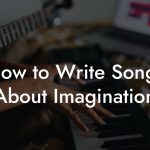 How to Write Songs About Imagination