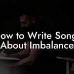 How to Write Songs About Imbalance