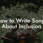 How to Write Songs About Inclusion