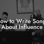 How to Write Songs About Influence