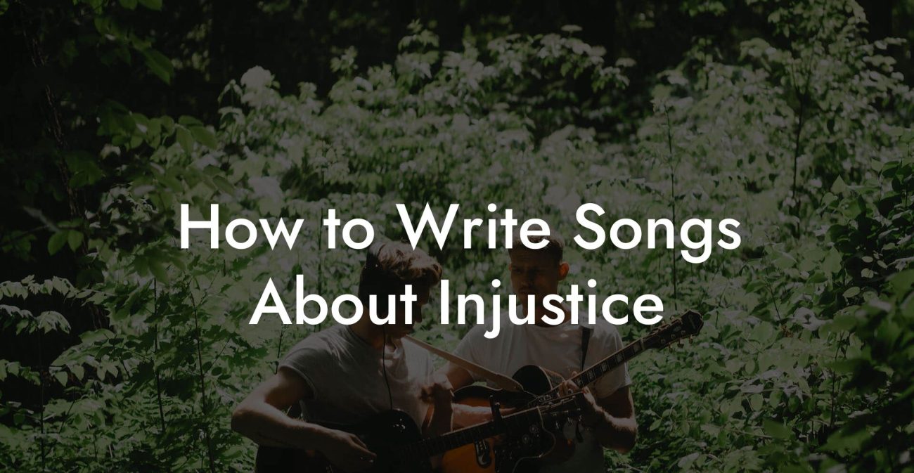 How to Write Songs About Injustice