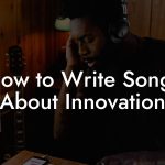 How to Write Songs About Innovation