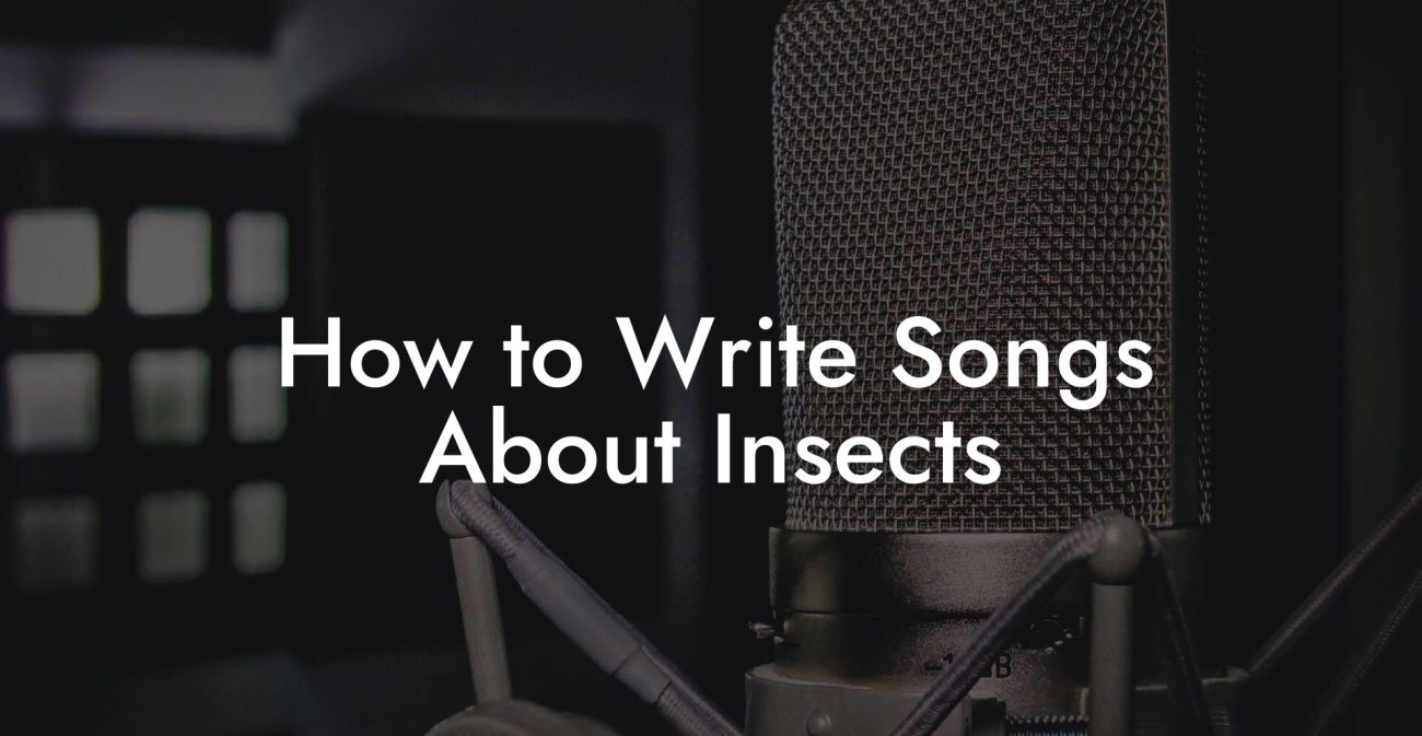 How to Write Songs About Insects