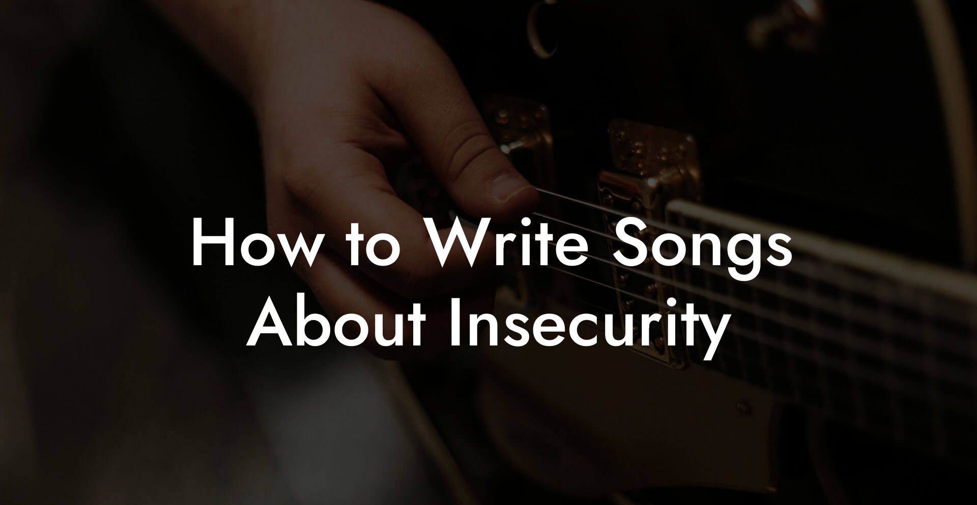 How to Write Songs About Insecurity