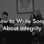 How to Write Songs About Integrity