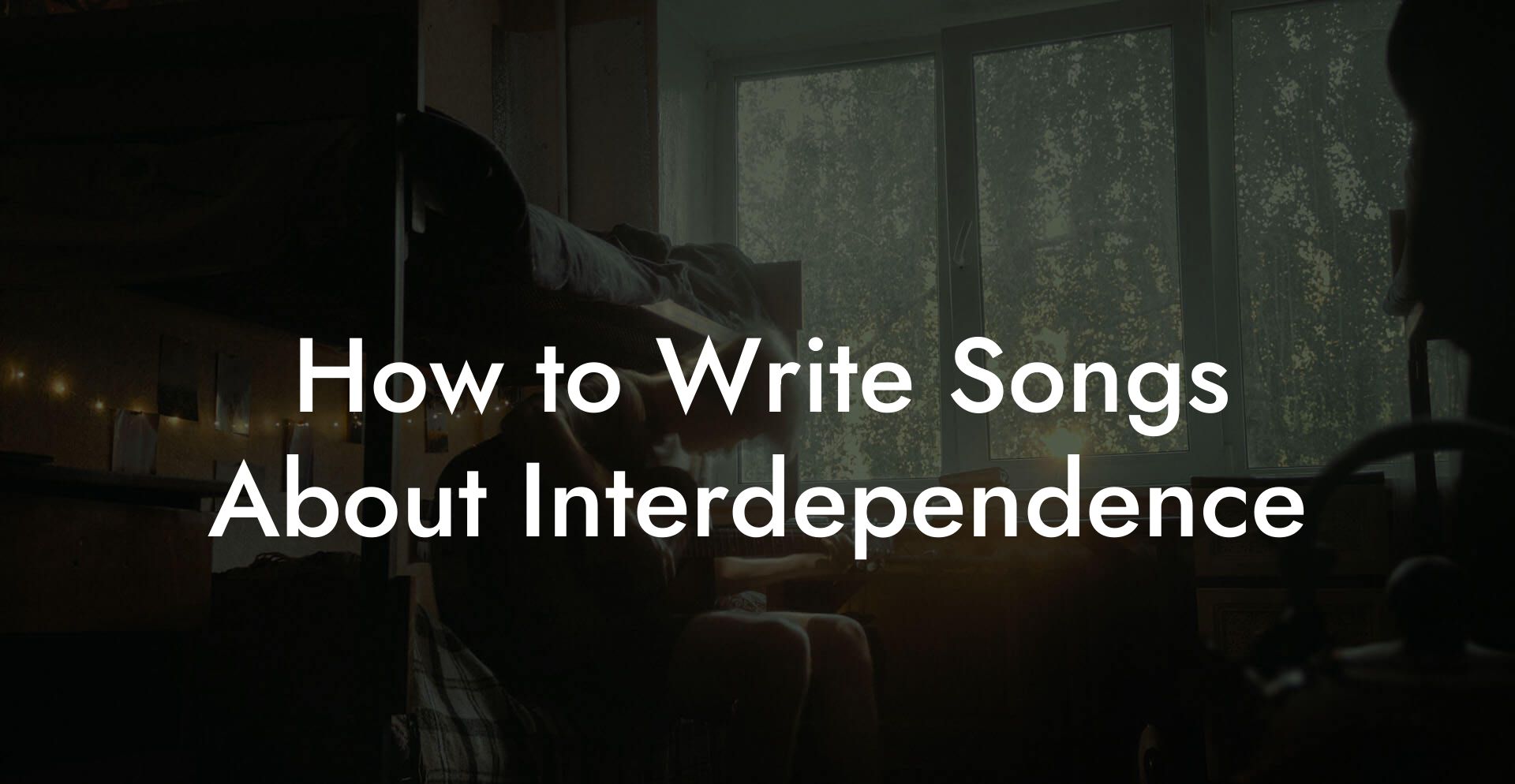 How to Write Songs About Interdependence