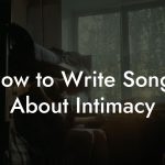 How to Write Songs About Intimacy