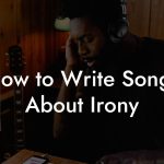 How to Write Songs About Irony