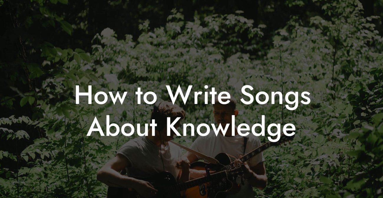 How to Write Songs About Knowledge