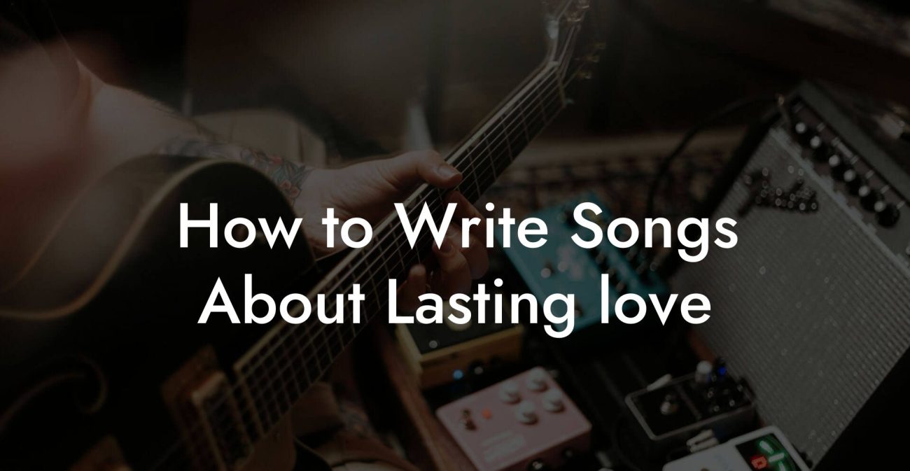 How to Write Songs About Lasting love