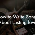 How to Write Songs About Lasting love