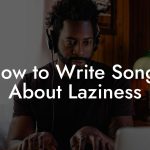 How to Write Songs About Laziness
