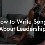 How to Write Songs About Leadership