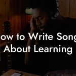 How to Write Songs About Learning