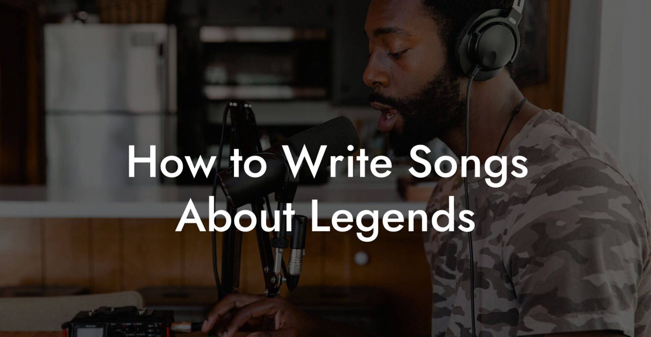 How to Write Songs About Legends