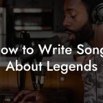 How to Write Songs About Legends
