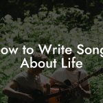 How to Write Songs About Life