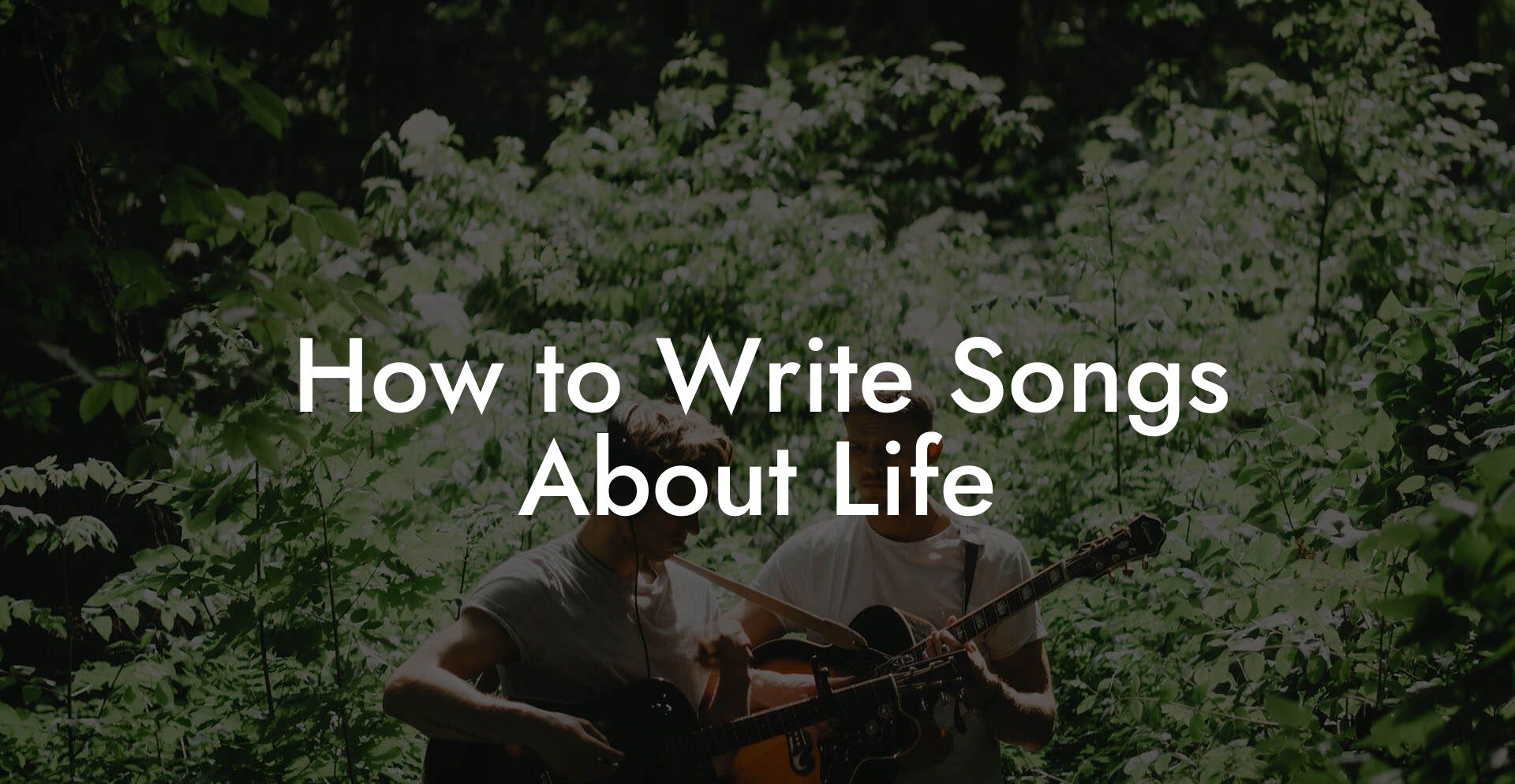 How to Write Songs About Life