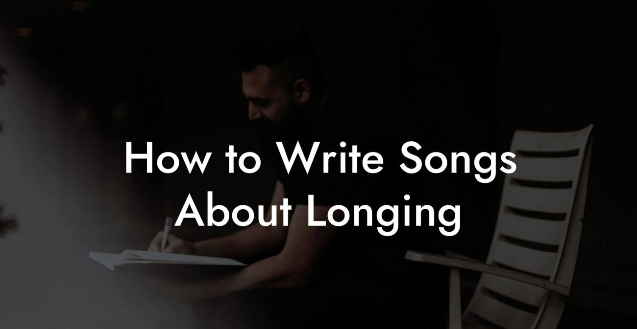 How to Write Songs About Longing