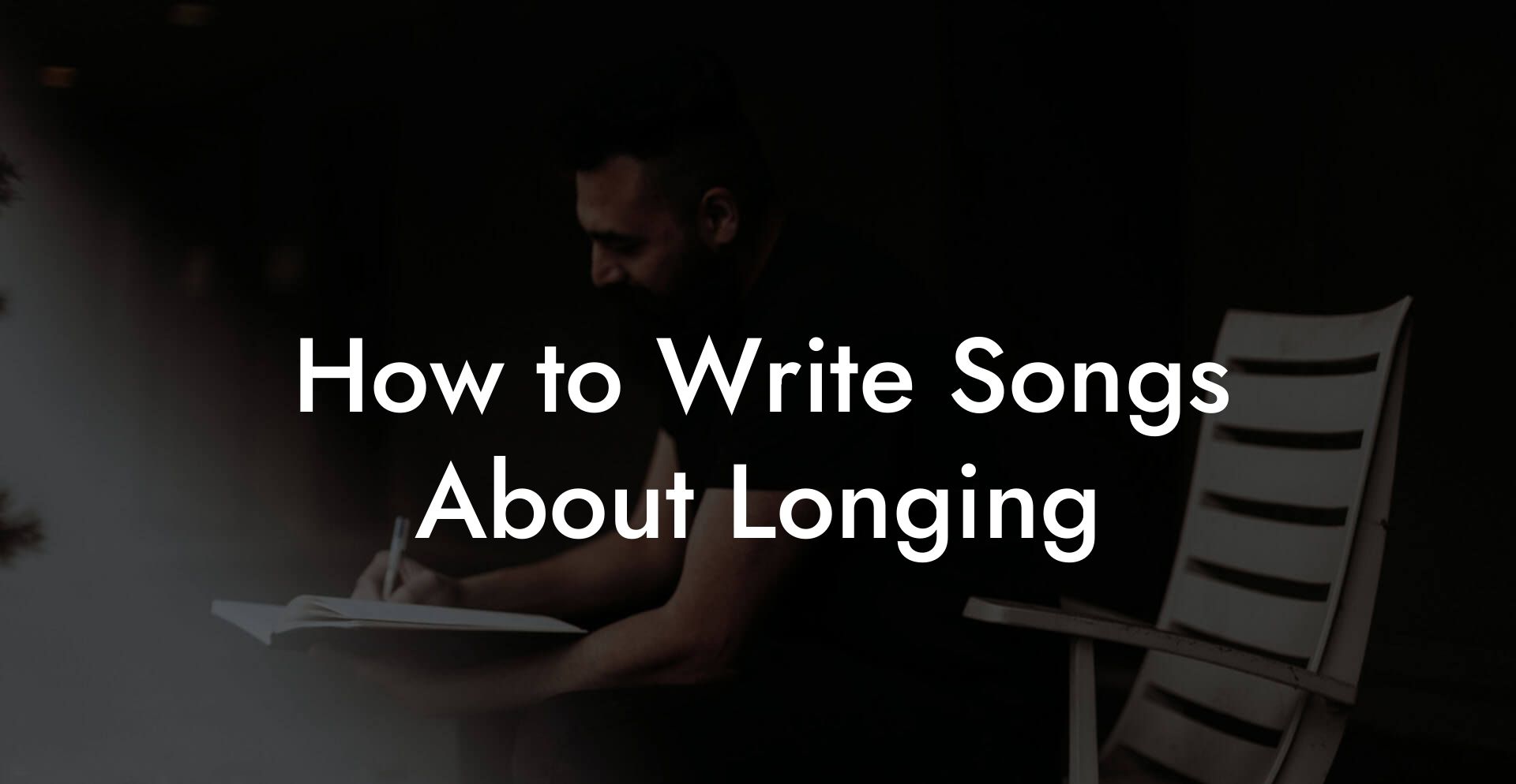 How to Write Songs About Longing