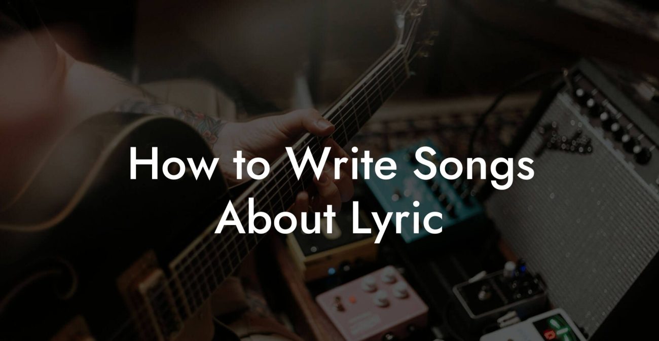 How to Write Songs About Lyric