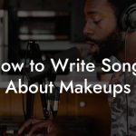 How to Write Songs About Makeups