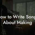 How to Write Songs About Making