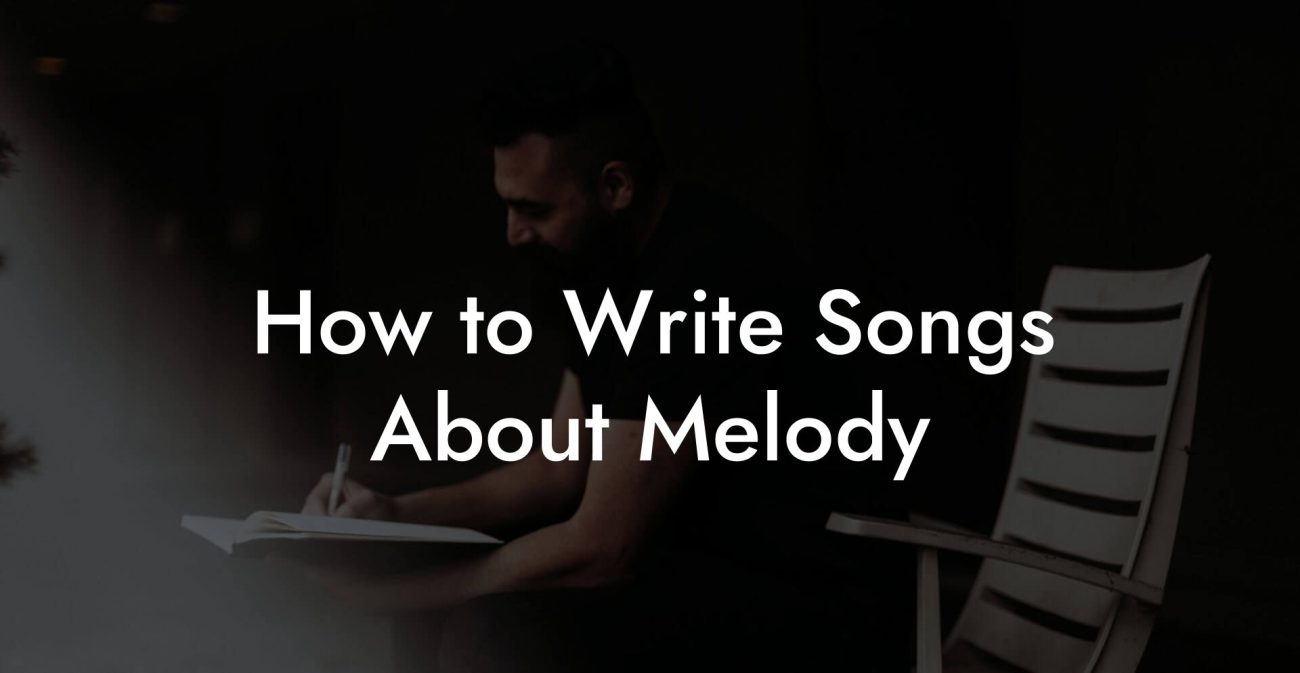 How to Write Songs About Melody