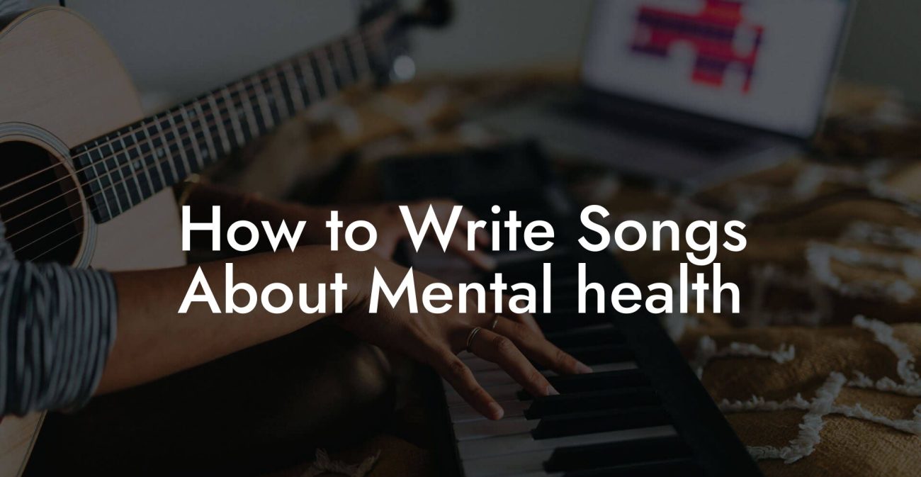 How to Write Songs About Mental health