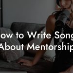 How to Write Songs About Mentorship