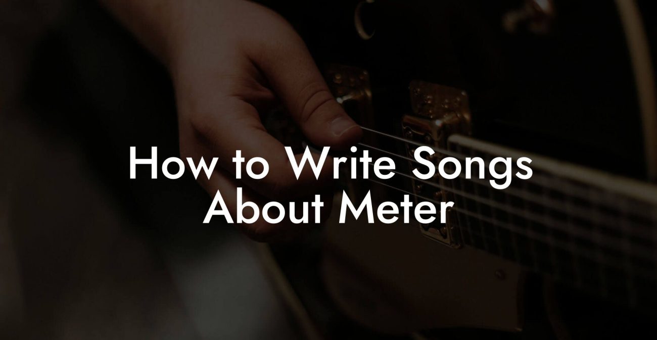 How to Write Songs About Meter