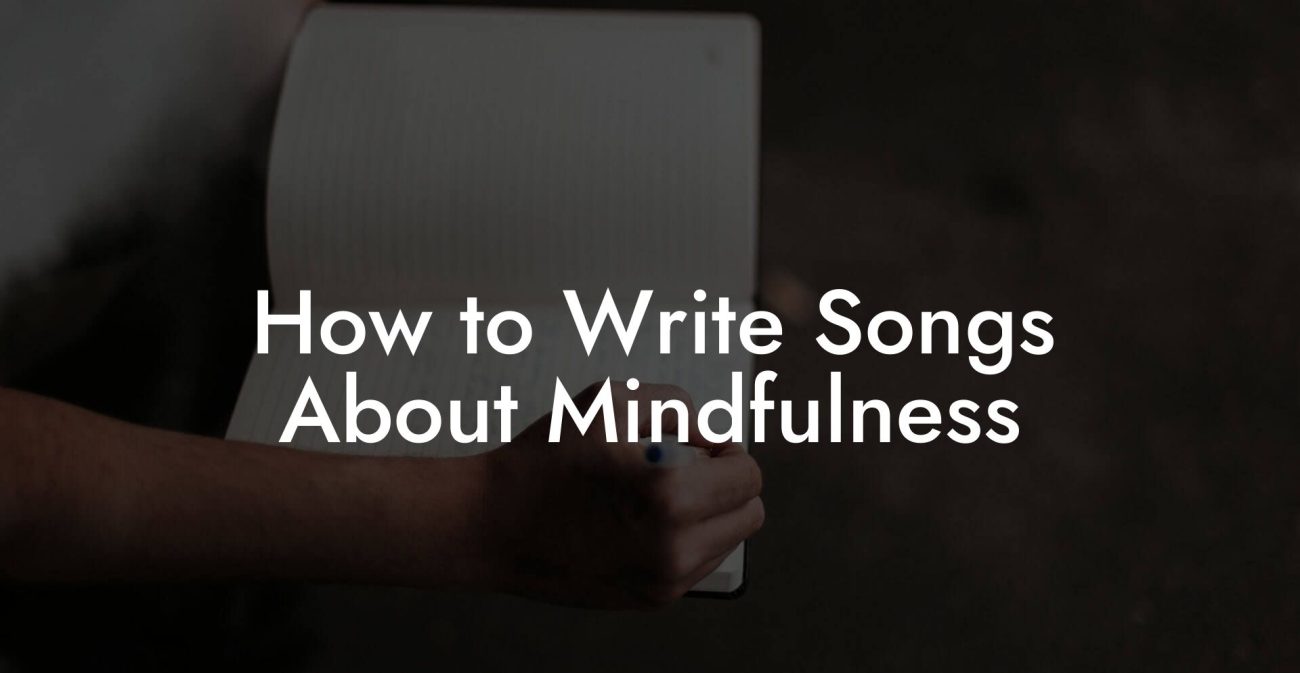 How to Write Songs About Mindfulness