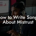 How to Write Songs About Mistrust