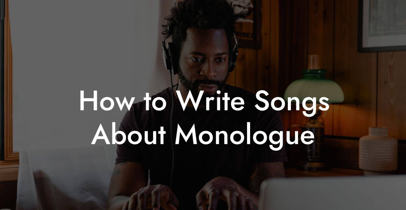 How to Write Songs About Monologue