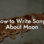 How to Write Songs About Moon