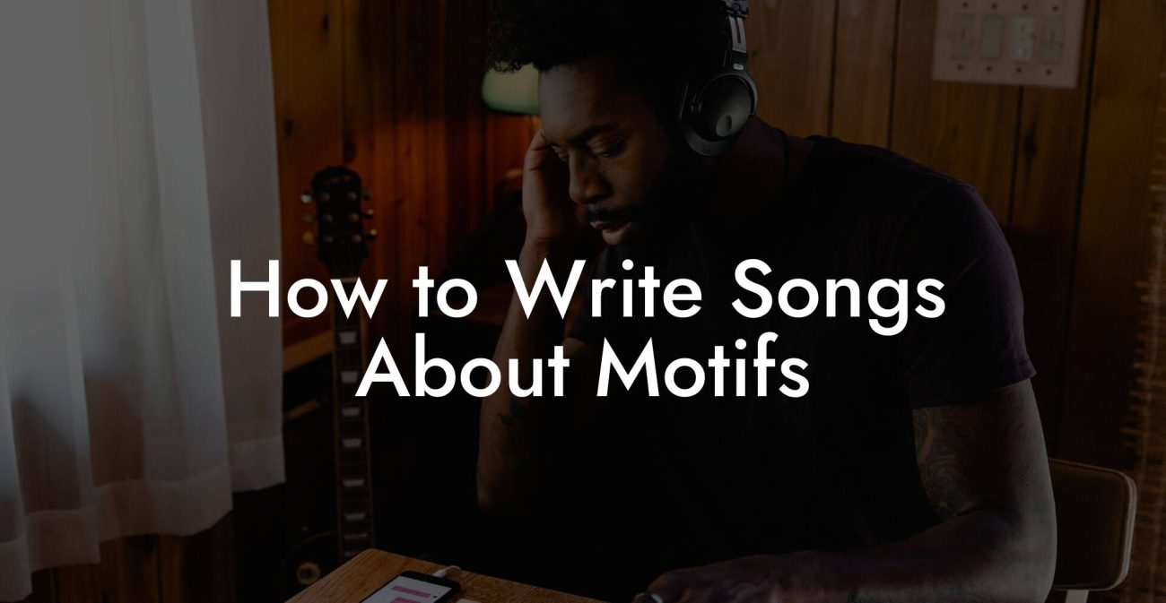 How to Write Songs About Motifs